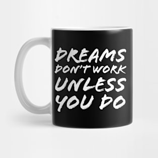 Dreams Don't Work Unless You Do Mug